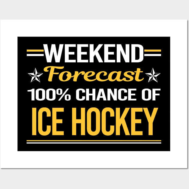 Weekend Forecast 100% Ice Hockey Wall Art by symptomovertake